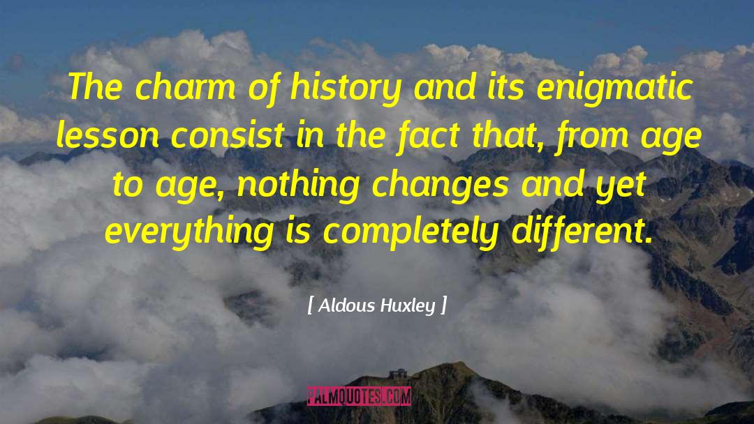 Nothing Changes quotes by Aldous Huxley