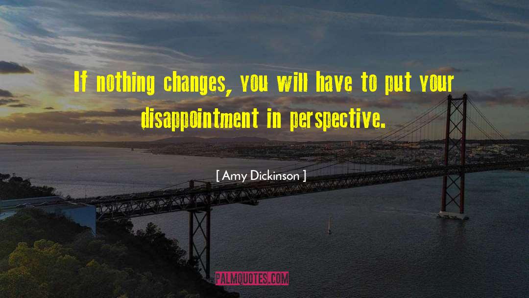 Nothing Changes quotes by Amy Dickinson