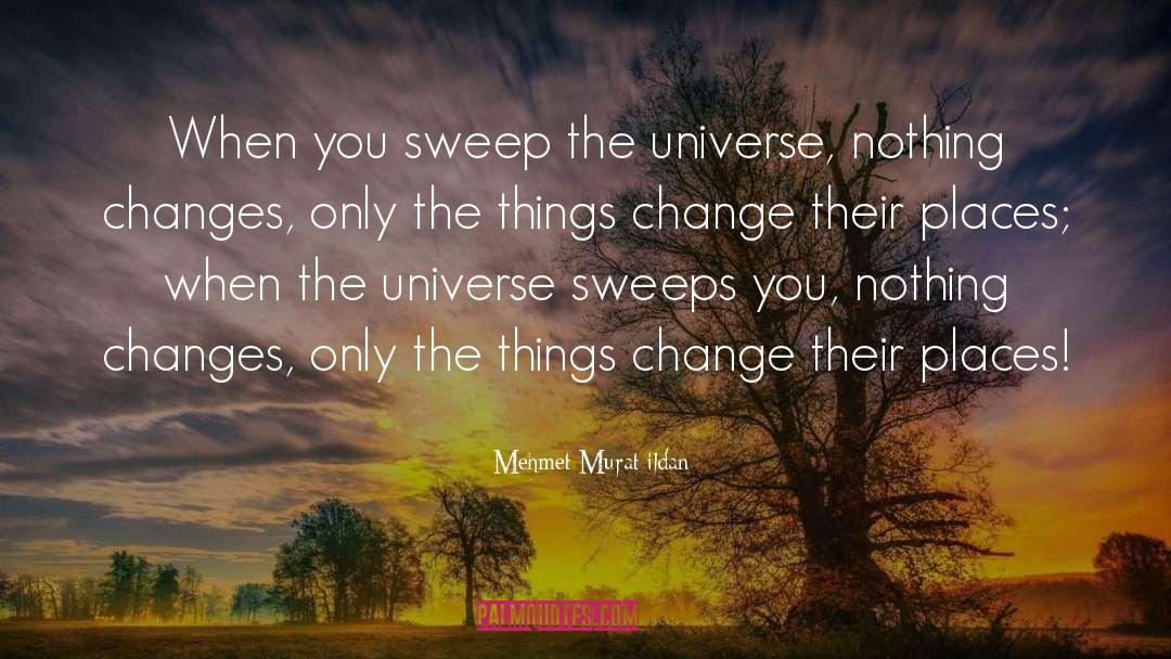 Nothing Changes quotes by Mehmet Murat Ildan