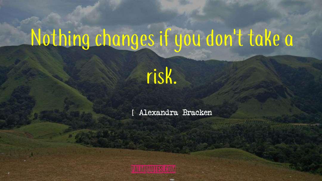 Nothing Changes quotes by Alexandra Bracken