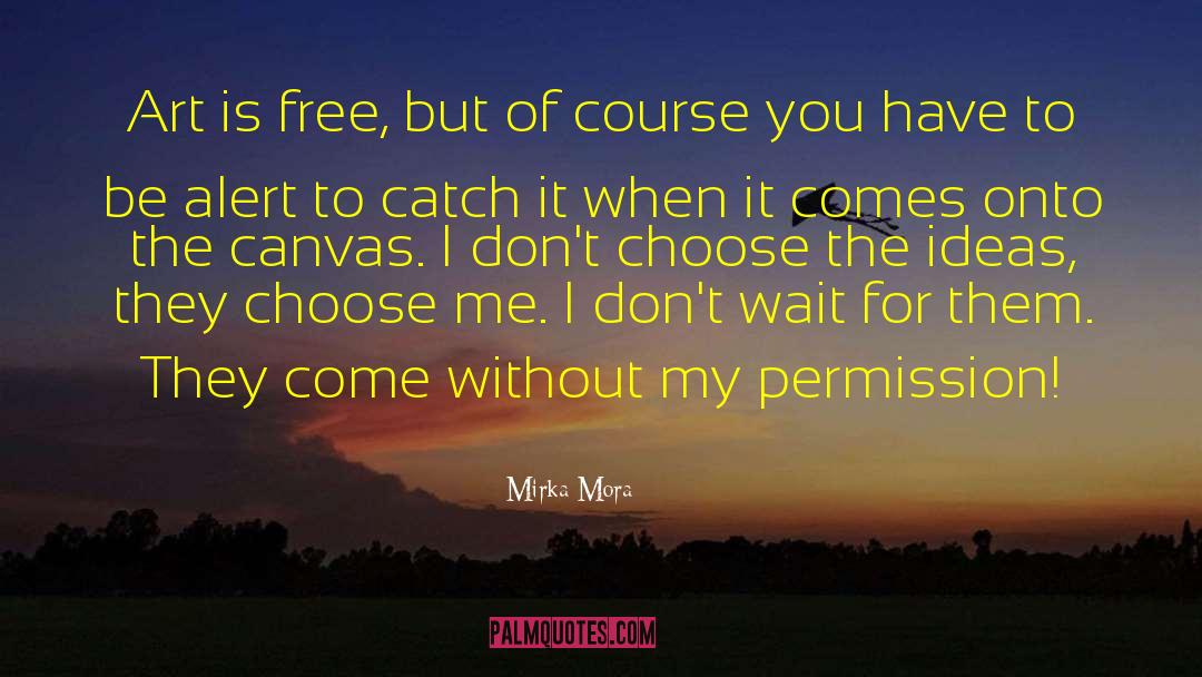 Nothing Comes For Free quotes by Mirka Mora