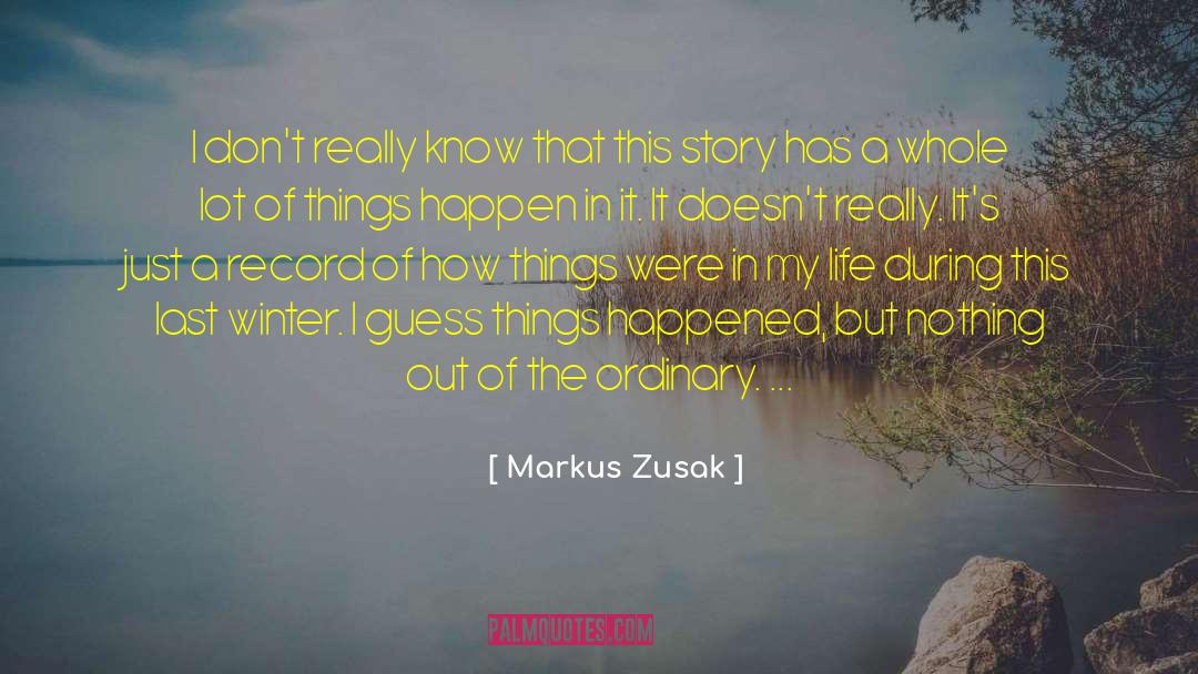 Nothing Comes Out Of Nothing quotes by Markus Zusak