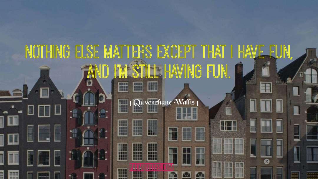 Nothing Else Matters quotes by Quvenzhane Wallis
