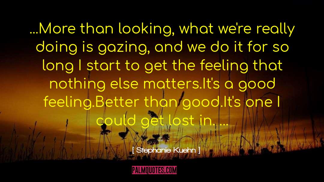 Nothing Else Matters quotes by Stephanie Kuehn