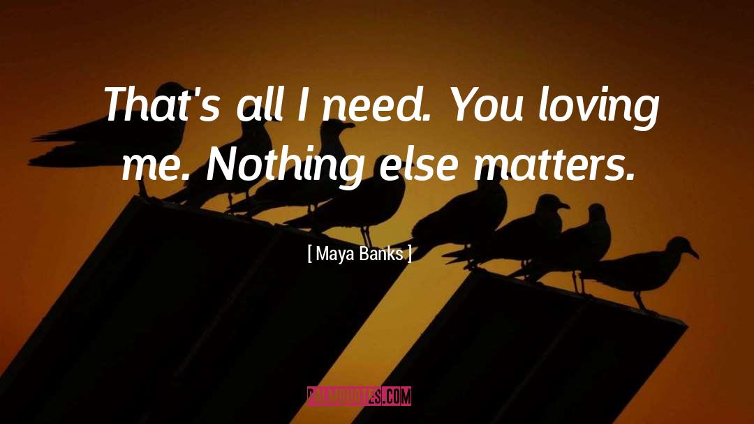 Nothing Else Matters quotes by Maya Banks