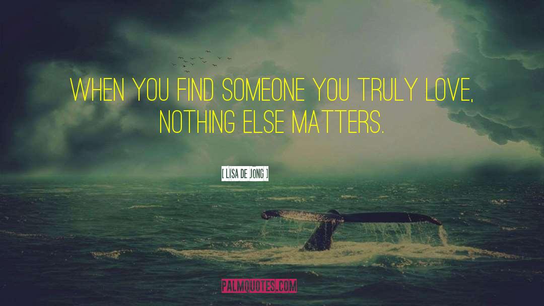 Nothing Else Matters quotes by Lisa De Jong