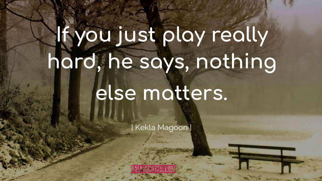 Nothing Else Matters quotes by Kekla Magoon