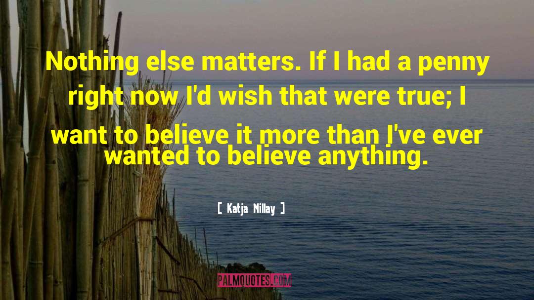 Nothing Else Matters quotes by Katja Millay