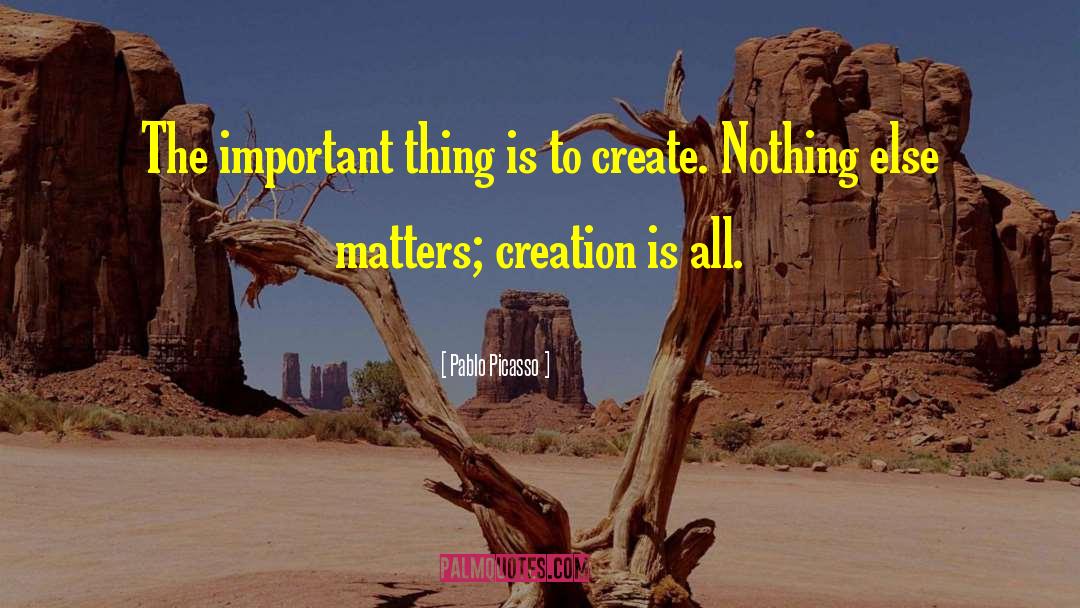 Nothing Else Matters quotes by Pablo Picasso