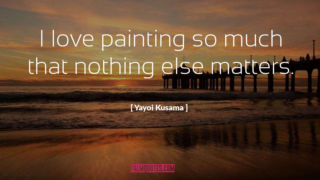 Nothing Else Matters quotes by Yayoi Kusama