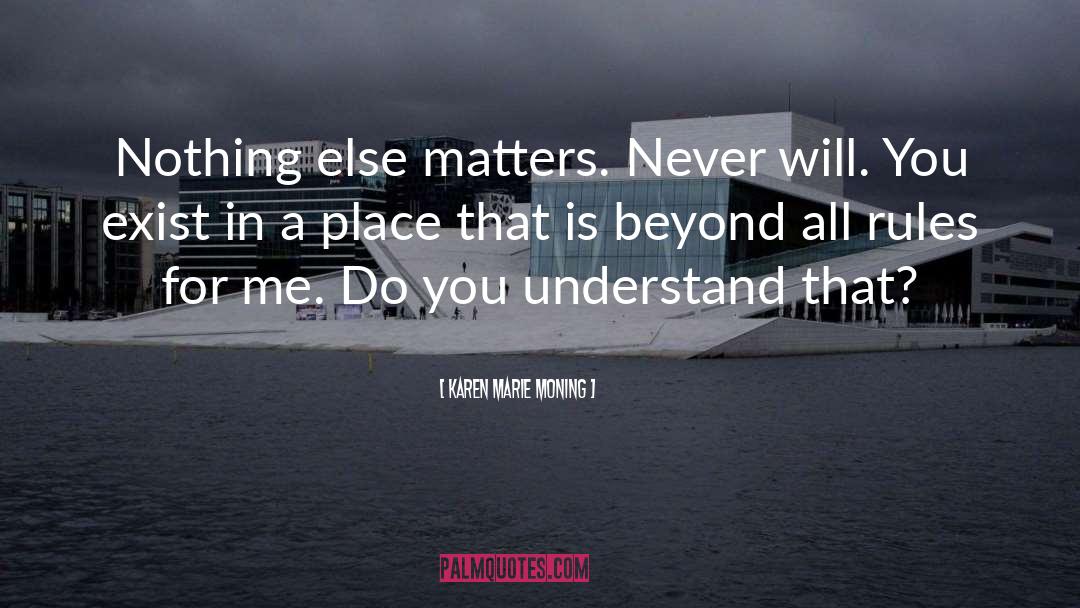 Nothing Else Matters quotes by Karen Marie Moning