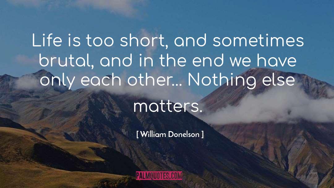 Nothing Else Matters quotes by William Donelson