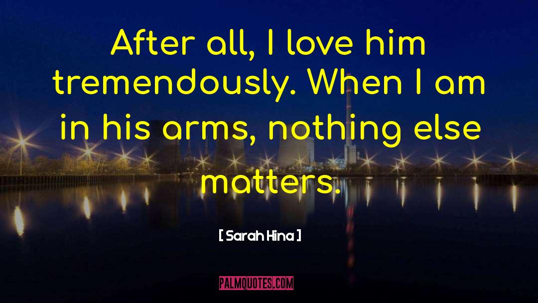 Nothing Else Matters quotes by Sarah Hina