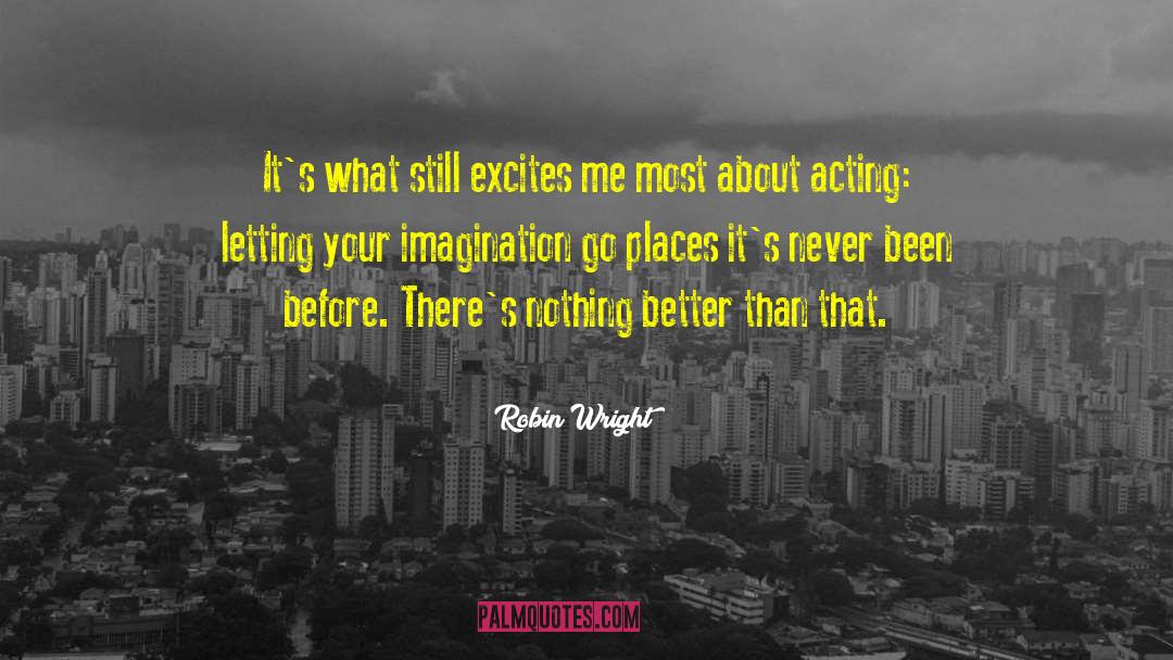 Nothing Excites You quotes by Robin Wright