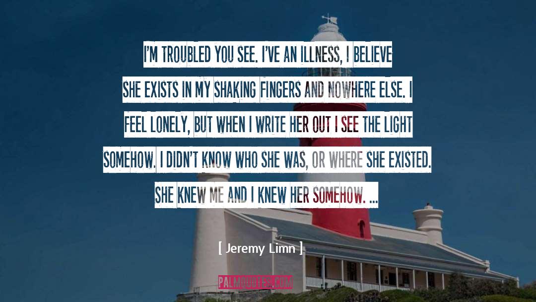 Nothing Exists For Me quotes by Jeremy Limn