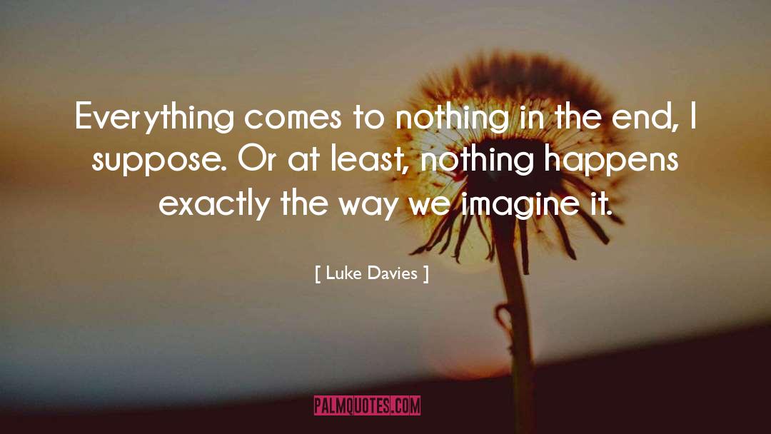 Nothing Happens quotes by Luke Davies