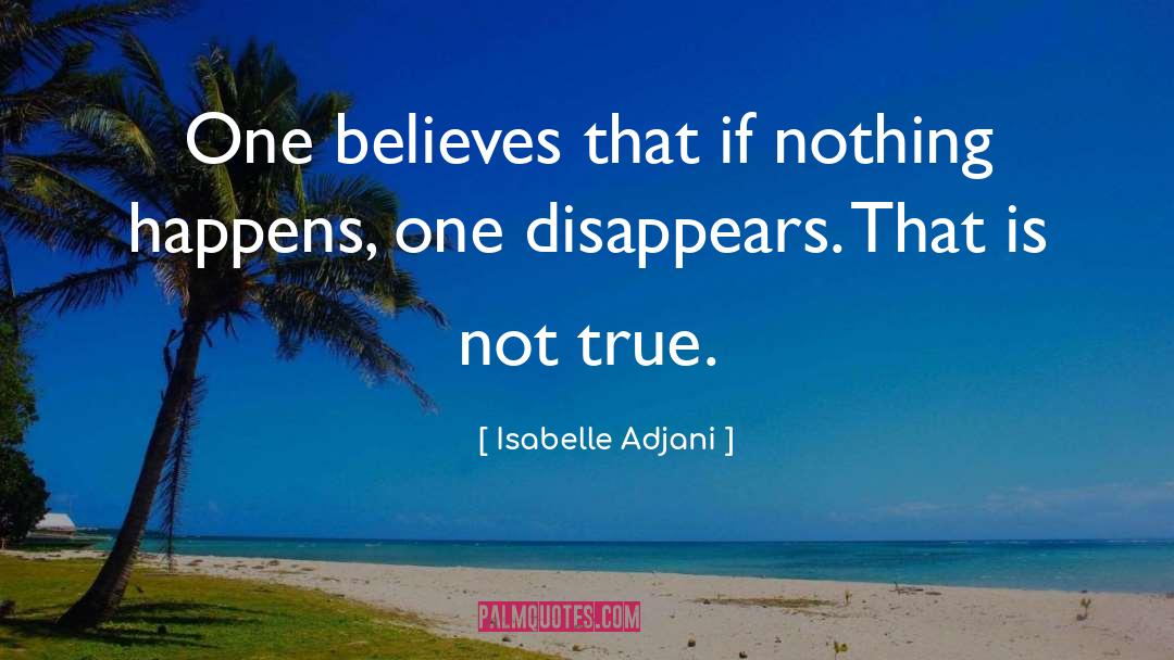 Nothing Happens quotes by Isabelle Adjani