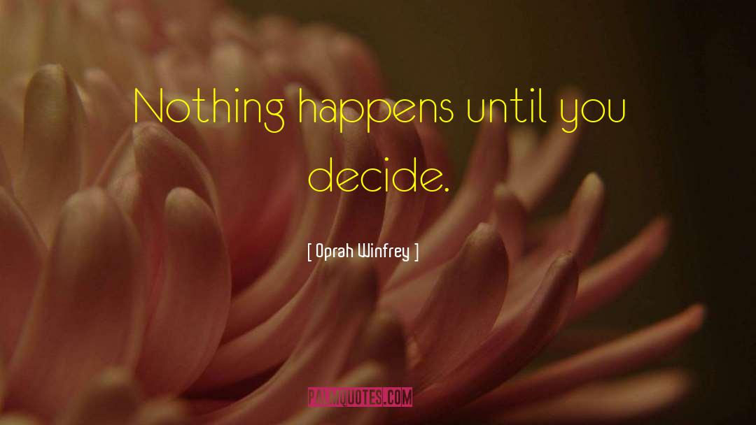 Nothing Happens quotes by Oprah Winfrey