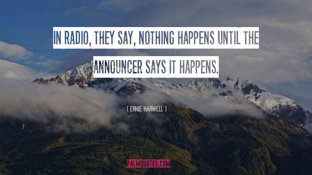 Nothing Happens quotes by Ernie Harwell