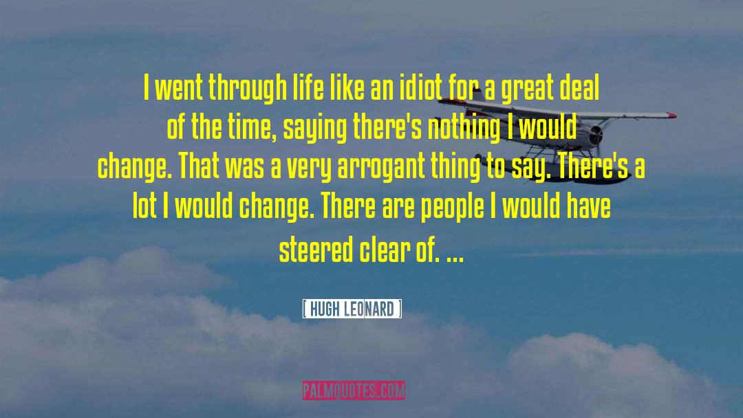 Nothing I Would Change quotes by Hugh Leonard