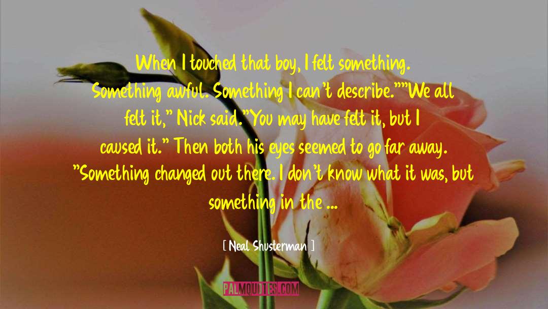 Nothing I Would Change quotes by Neal Shusterman