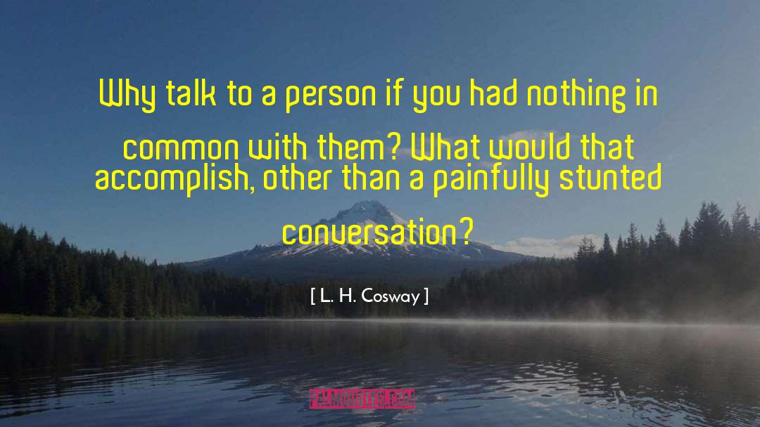 Nothing In Common quotes by L. H. Cosway