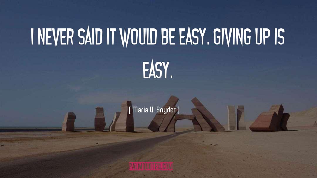 Nothing Is Easy quotes by Maria V. Snyder