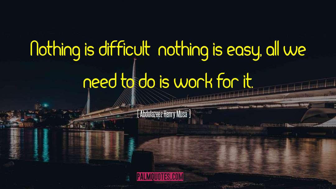 Nothing Is Easy quotes by Abdulazeez Henry Musa