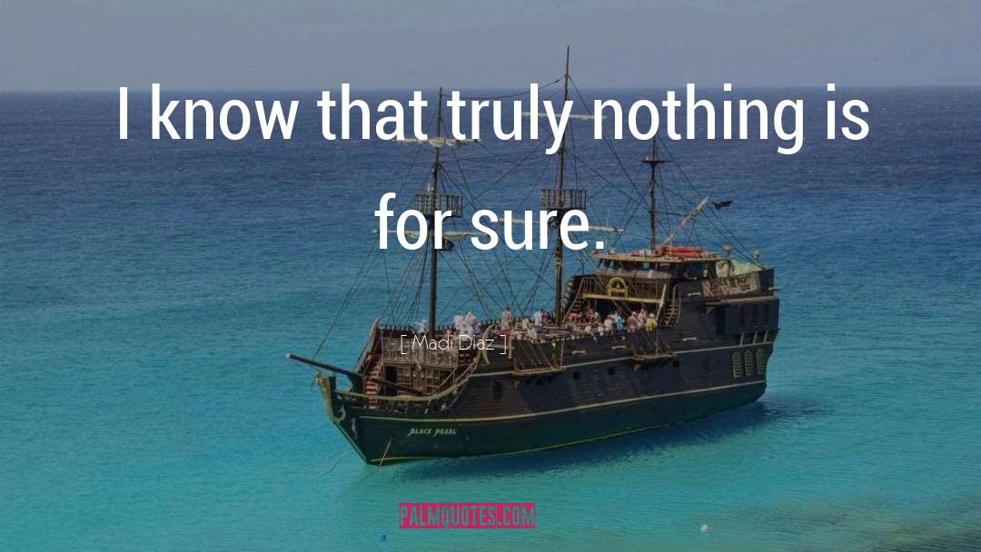 Nothing Is For Sure quotes by Madi Diaz