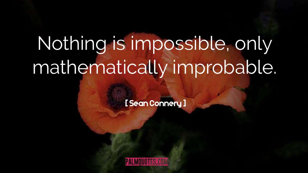 Nothing Is Impossible quotes by Sean Connery