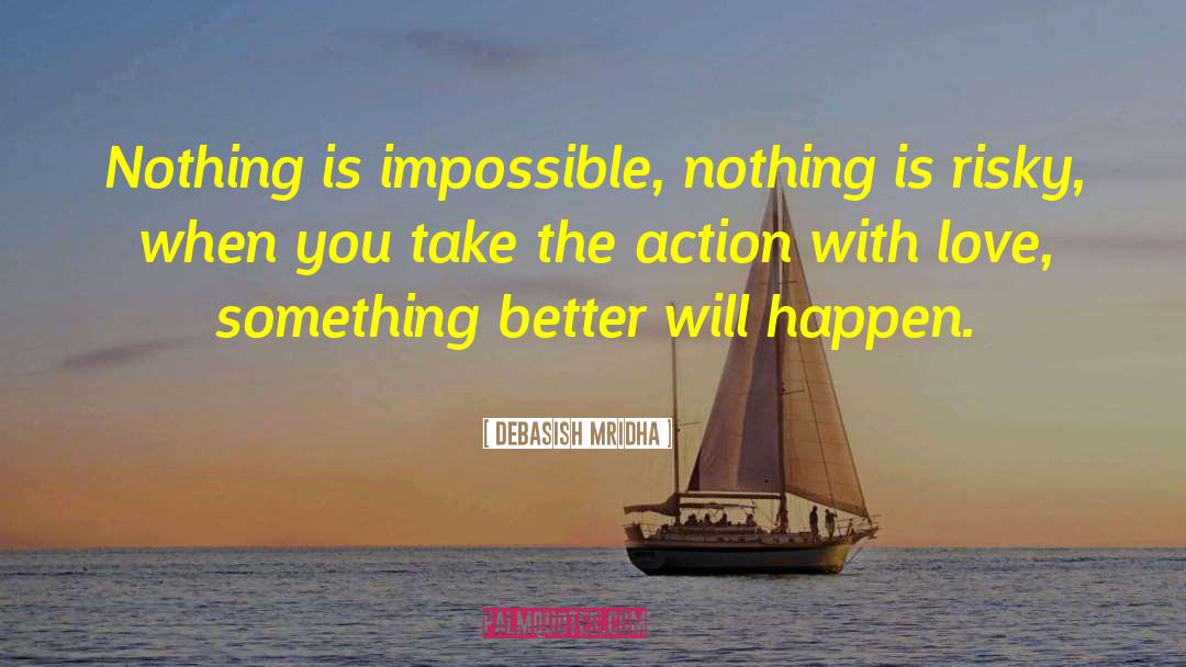 Nothing Is Impossible quotes by Debasish Mridha