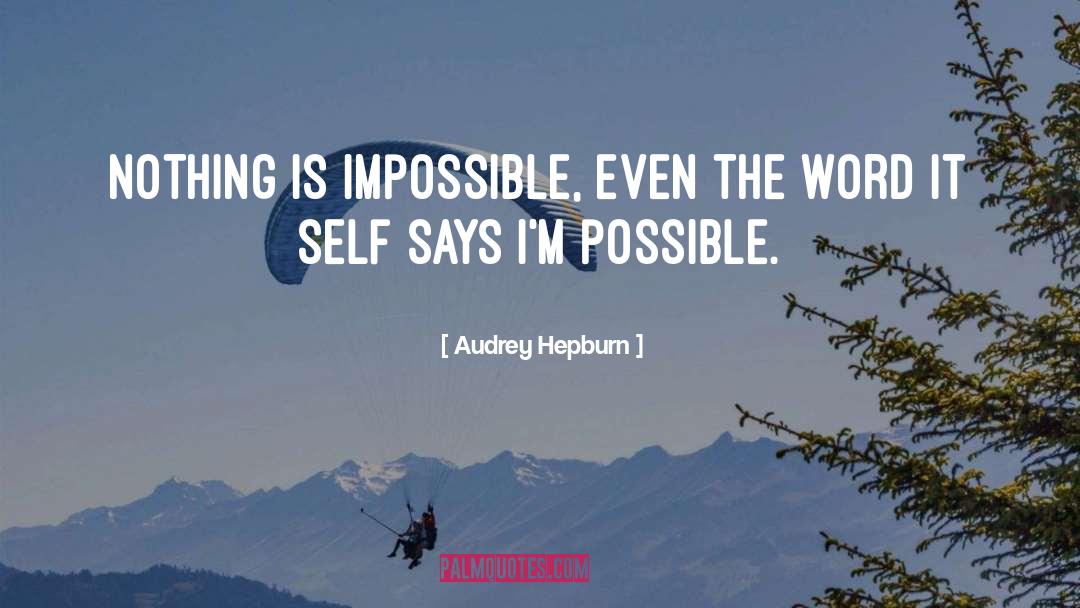 Nothing Is Impossible quotes by Audrey Hepburn