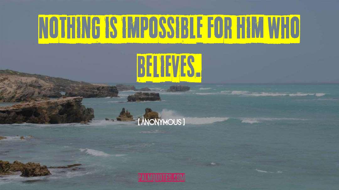 Nothing Is Impossible quotes by Anonymous