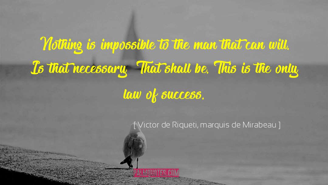 Nothing Is Impossible quotes by Victor De Riqueti, Marquis De Mirabeau