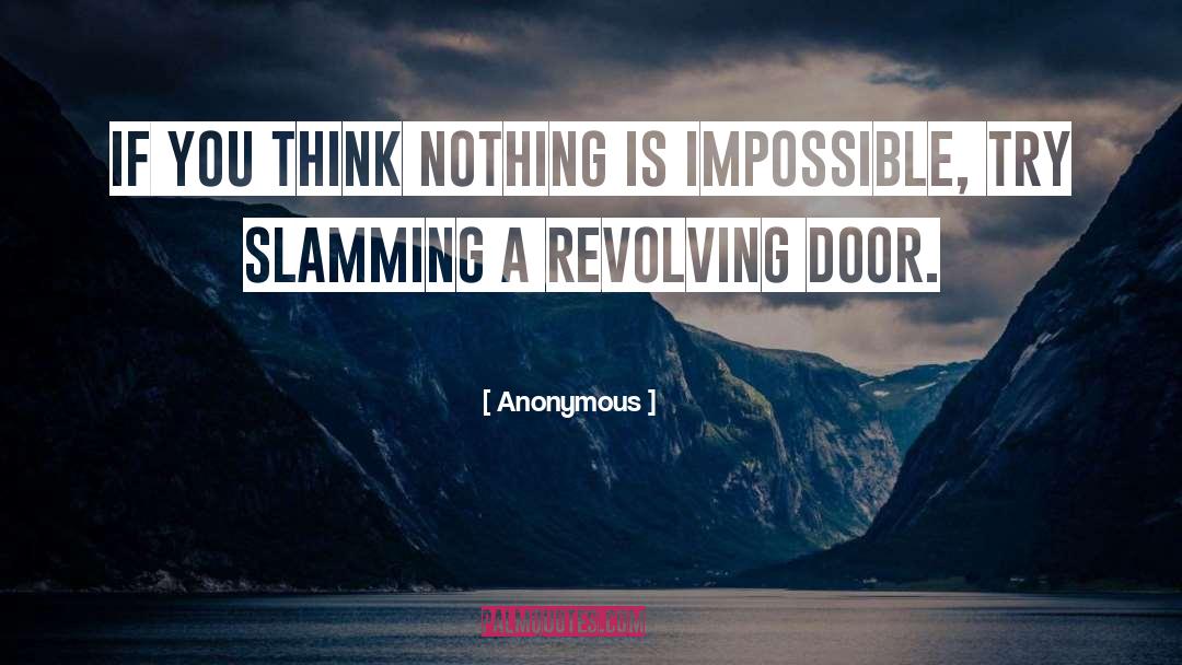 Nothing Is Impossible quotes by Anonymous