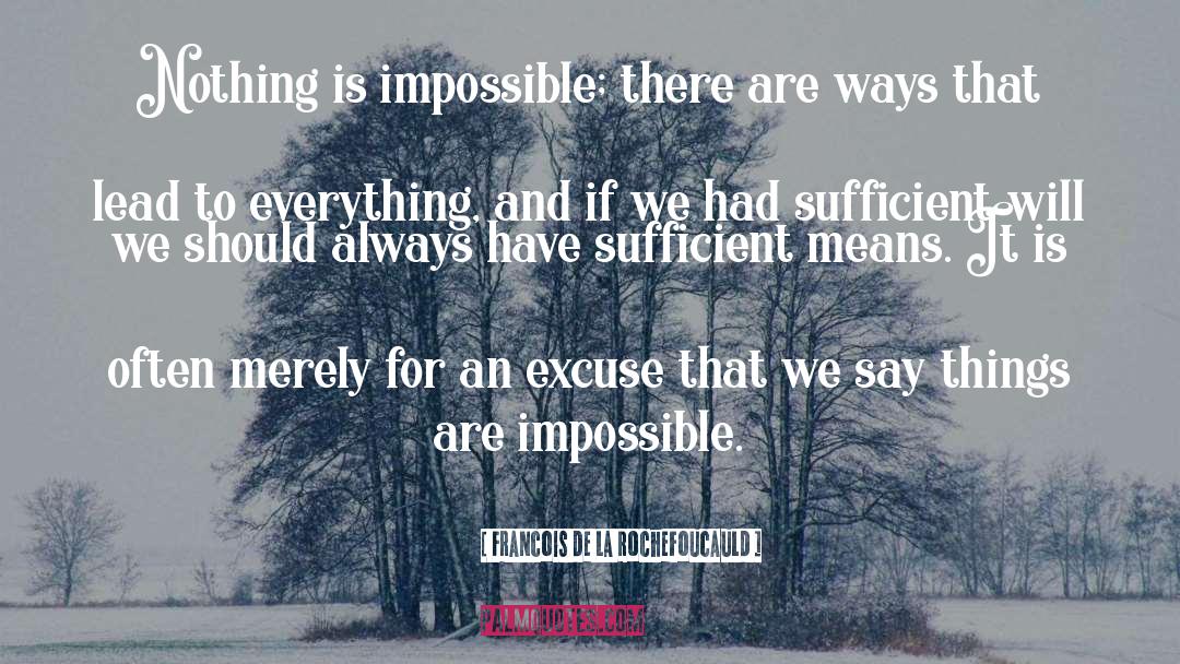 Nothing Is Impossible quotes by Francois De La Rochefoucauld