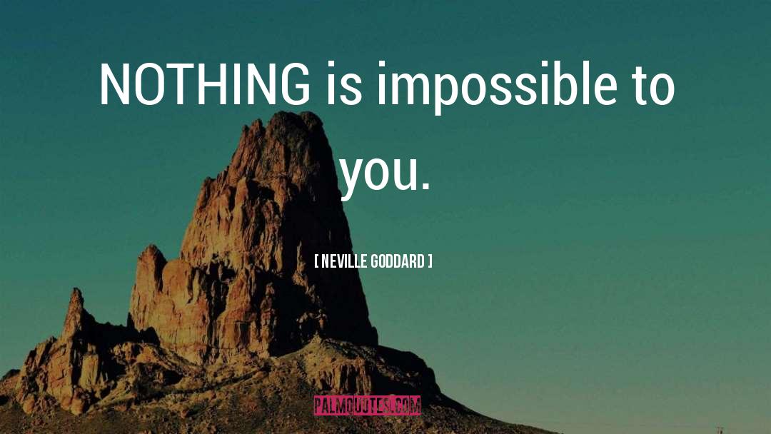 Nothing Is Impossible quotes by Neville Goddard