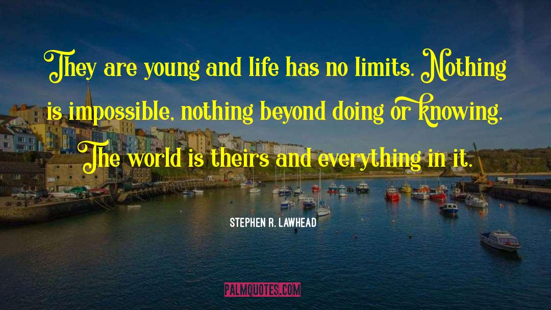 Nothing Is Impossible quotes by Stephen R. Lawhead