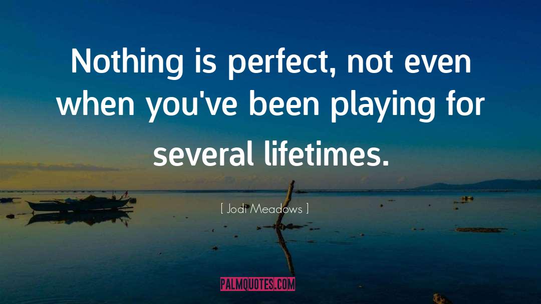 Nothing Is Perfect quotes by Jodi Meadows