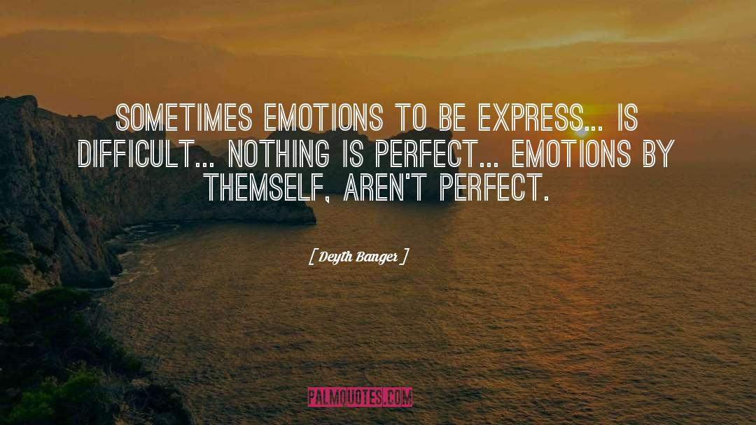 Nothing Is Perfect quotes by Deyth Banger
