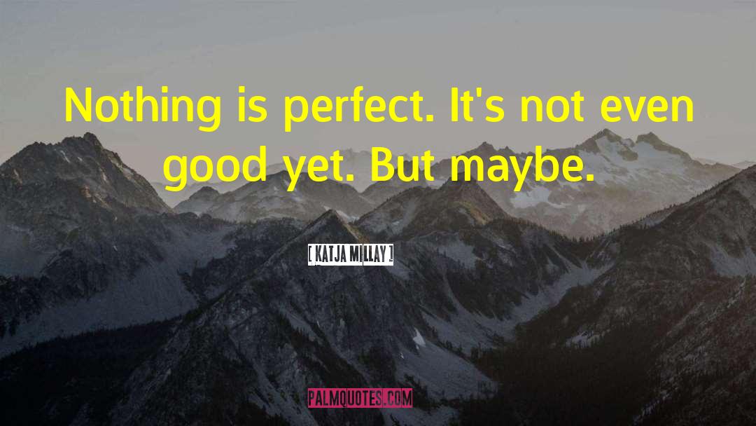 Nothing Is Perfect quotes by Katja Millay