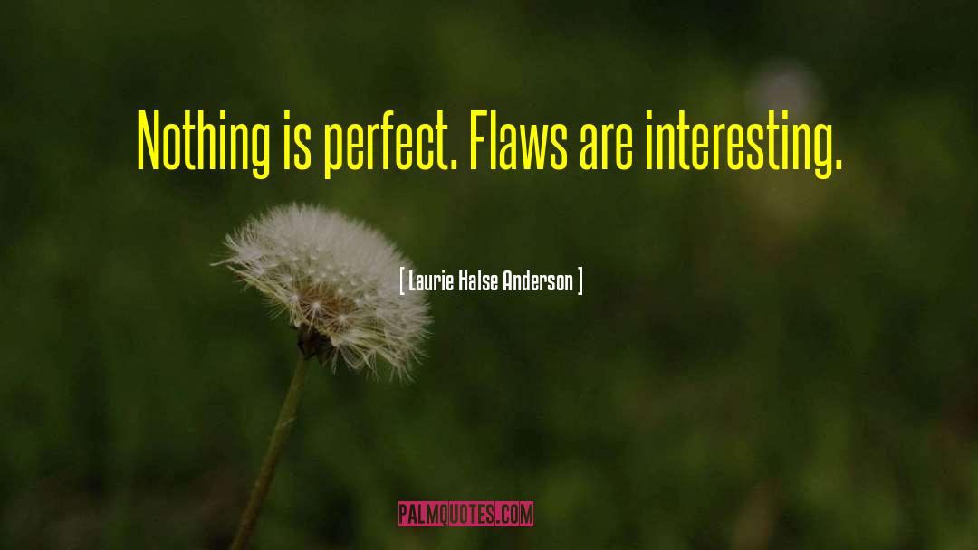 Nothing Is Perfect quotes by Laurie Halse Anderson