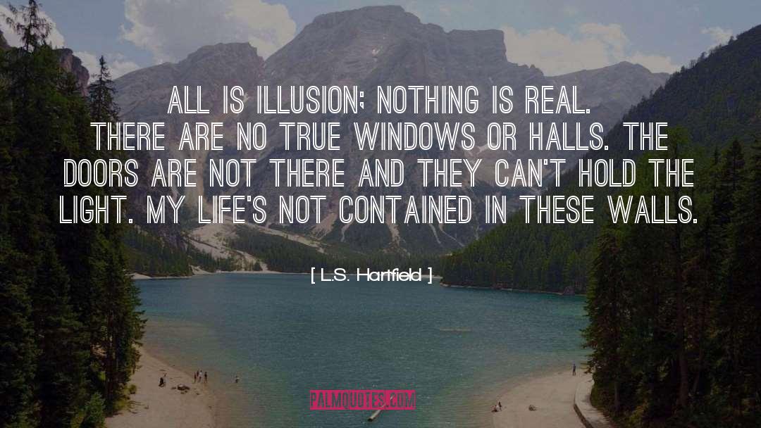 Nothing Is Real quotes by L.S. Hartfield