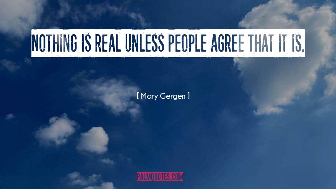 Nothing Is Real quotes by Mary Gergen