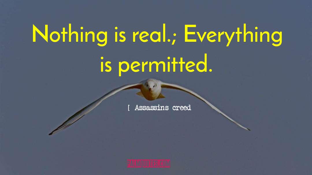 Nothing Is Real quotes by Assassins Creed