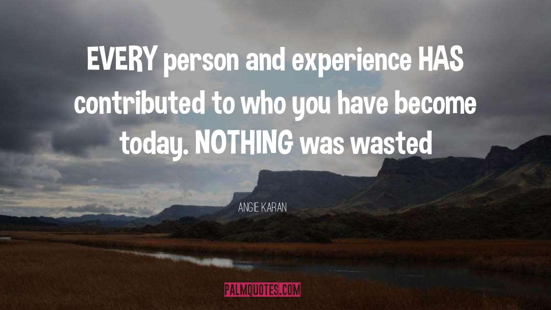 Nothing Is Wasted quotes by Angie Karan