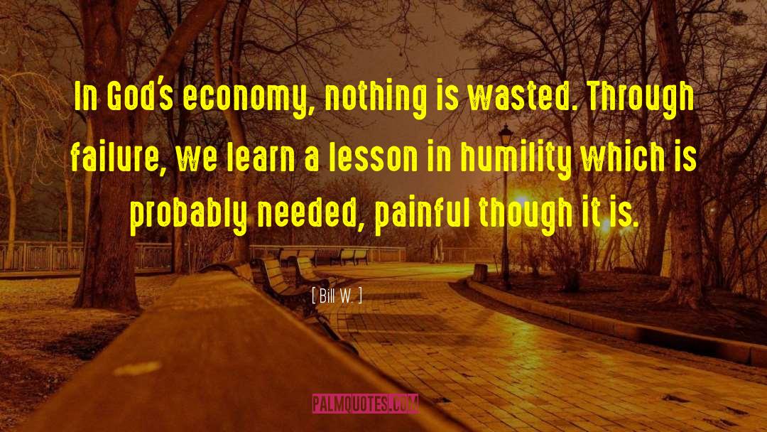 Nothing Is Wasted quotes by Bill W.