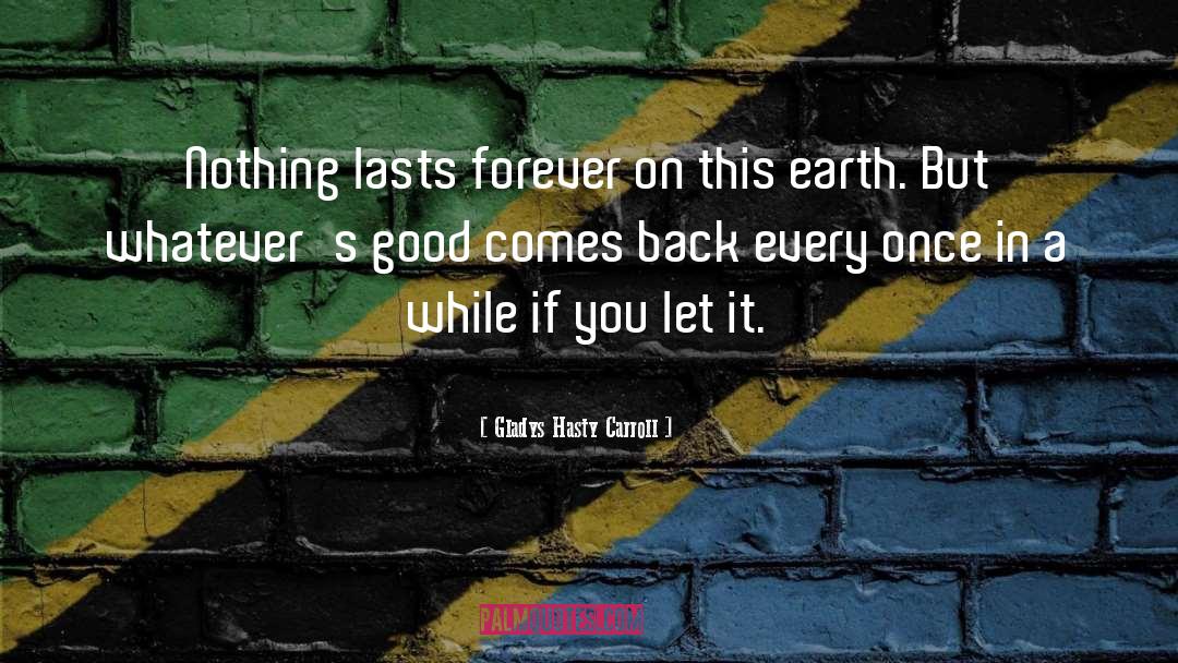 Nothing Lasts Forever quotes by Gladys Hasty Carroll