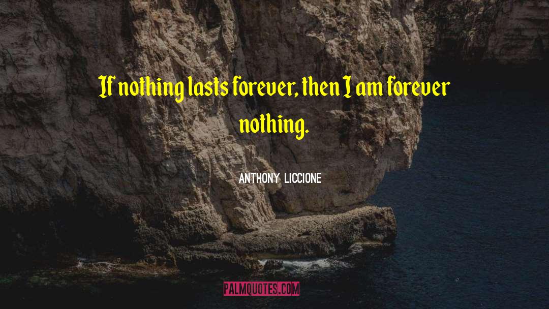 Nothing Lasts Forever quotes by Anthony Liccione