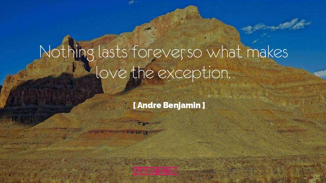 Nothing Lasts Forever quotes by Andre Benjamin